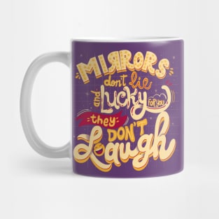 Mirrors don’t lie and lucky for you they don’t laugh Mug